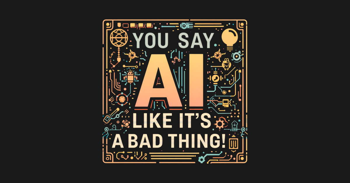 You Say AI Like It’s a Bad Thing – Funny Hat - Image 2