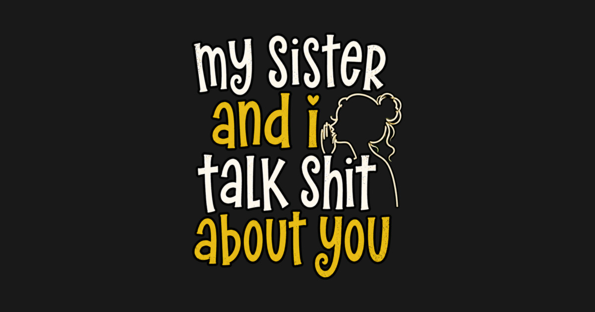 my sister and i talk shit about you Long Sleeve T-Shirt - Image 2