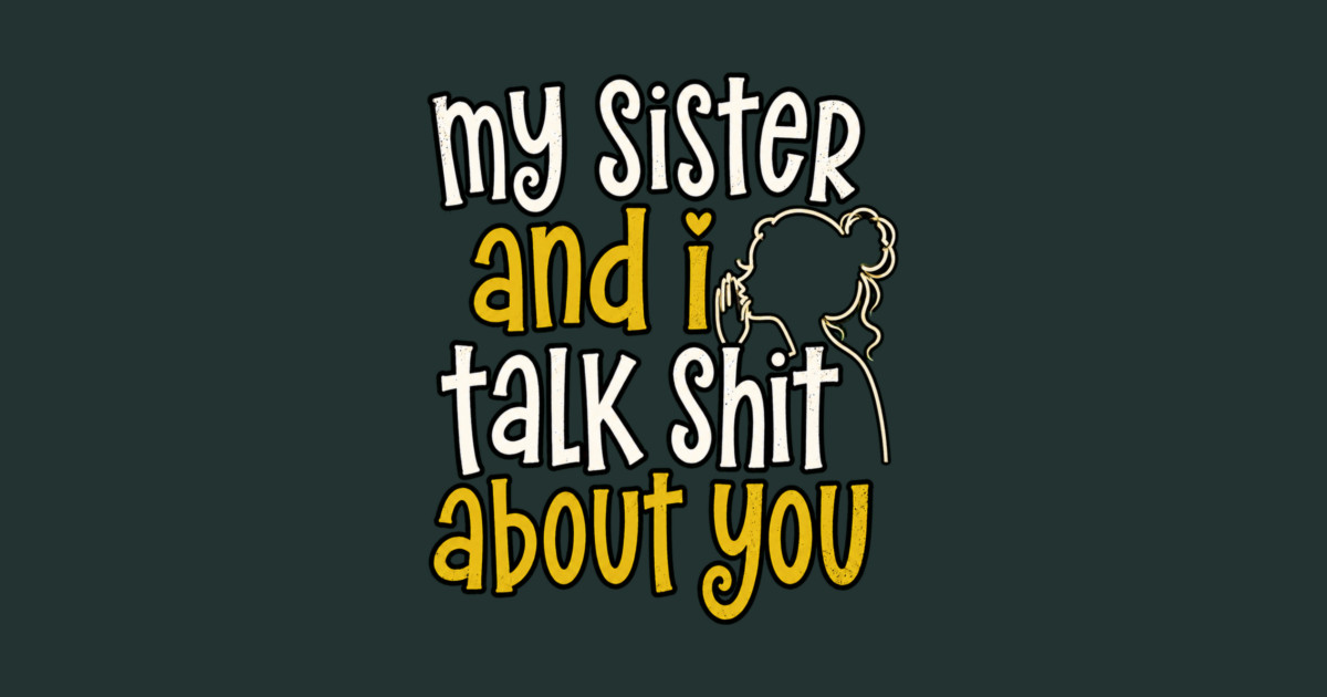 my sister and i talk shit about you Hoodie - Image 2