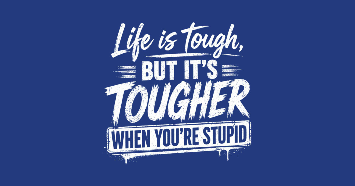 Life is tough but tougher when you're stupid Kids Long Sleeve T-Shirt - Image 2