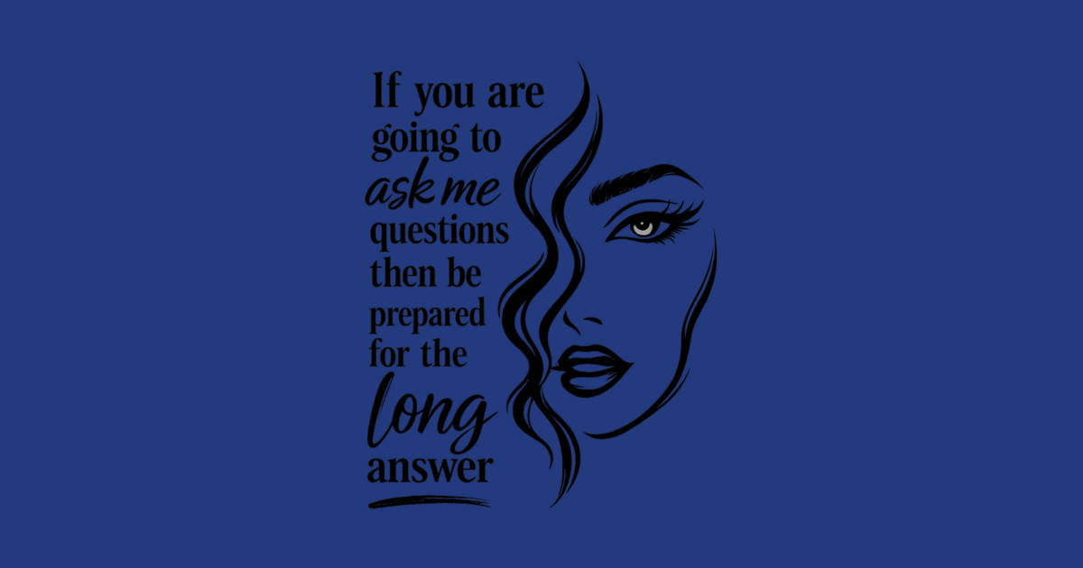If you are going to ask me questions then be prepared for the long answer Kids Long Sleeve T-Shirt - Image 2