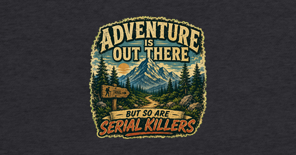 Adventure iIs Out There, But So Are Serial Killers Hoodie - Image 2