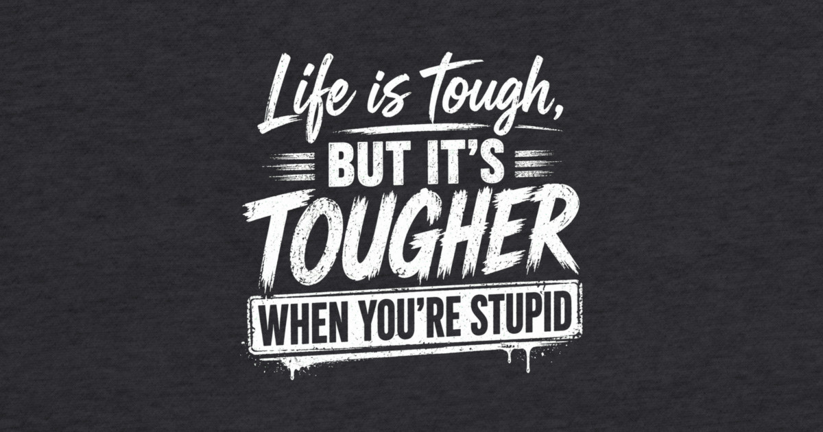Life is tough but tougher when you're stupid Crewneck Sweatshirt - Image 2