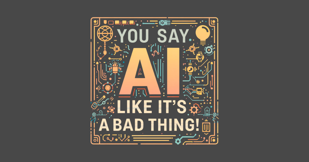 You Say AI Like It’s a Bad Thing – Funny Magnet - Image 2