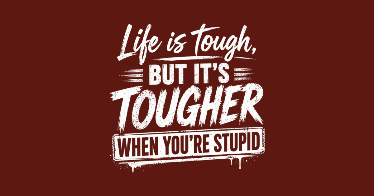 Life is tough but tougher when you're stupid Mug - Image 2
