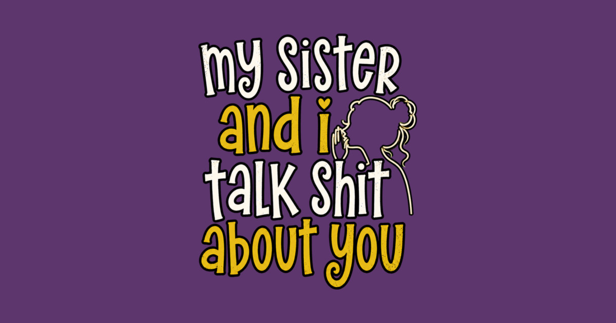 my sister and i talk shit about you Pin - Image 2