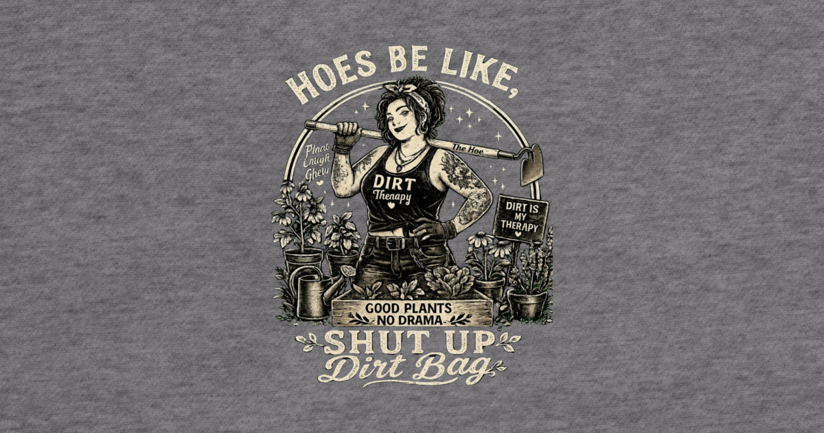 Hoes Be Like, Shut Up Dirt Bag Hoodie - Image 2