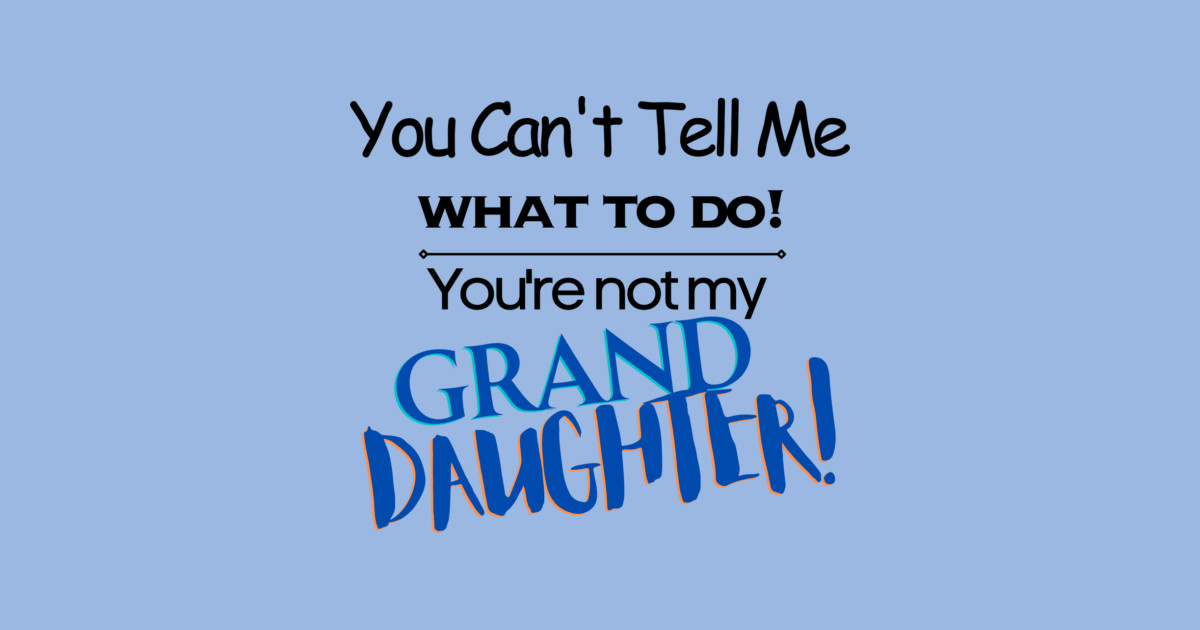 You Can't Tell Me What To Do You're Not My Grand Daughter Hoodie - Image 2