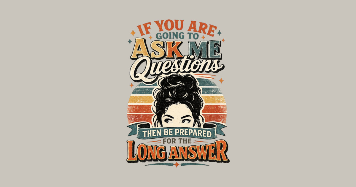 If you are going to ask me questions then be prepared for the long answer - funny Bag - Image 2