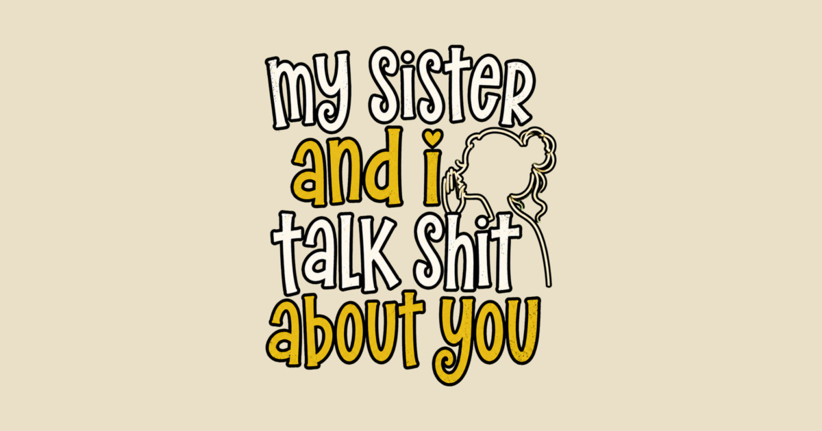 my sister and i talk shit about you Crewneck Sweatshirt - Image 2