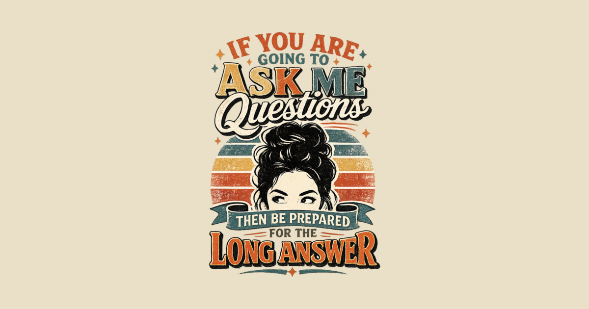 If you are going to ask me questions then be prepared for the long answer - funny Crewneck Sweatshirt - Image 2
