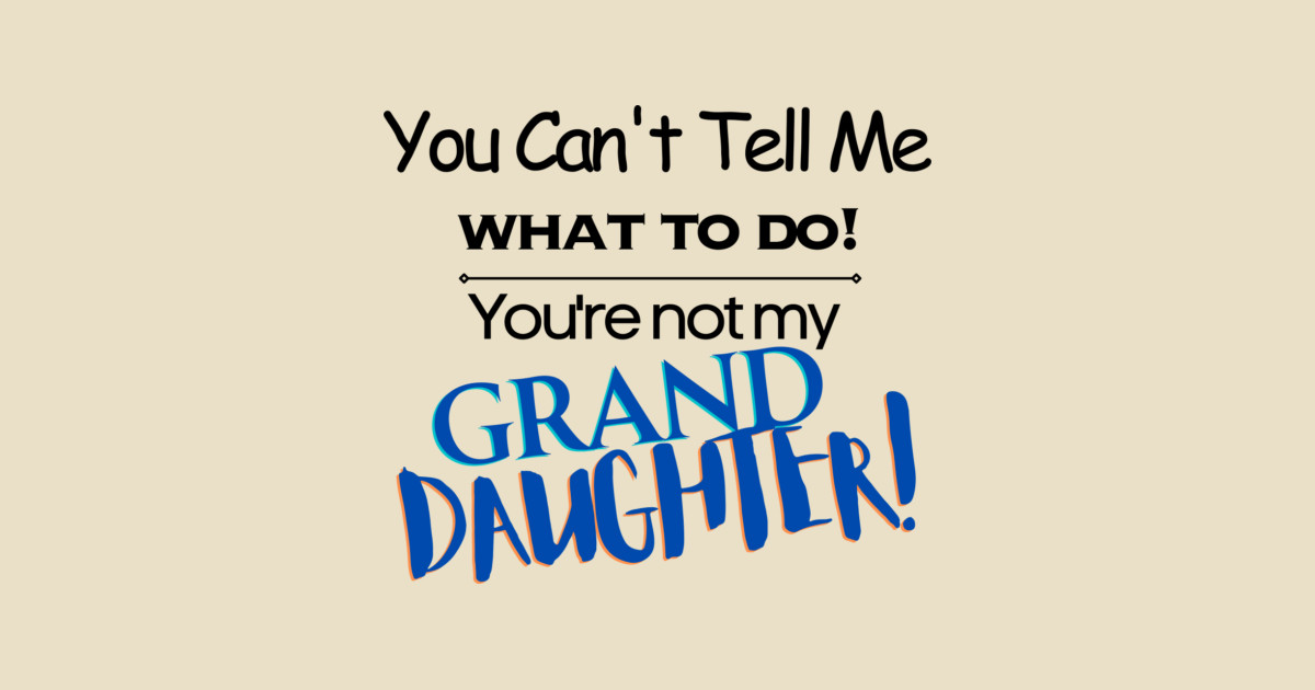You Can't Tell Me What To Do You're Not My Grand Daughter Crewneck Sweatshirt - Image 2