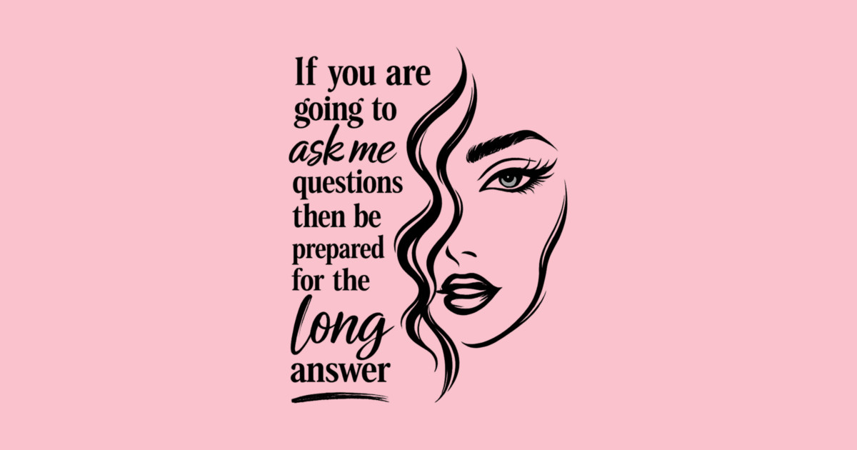 If you are going to ask me questions then be prepared for the long answer Phone Case - Image 2