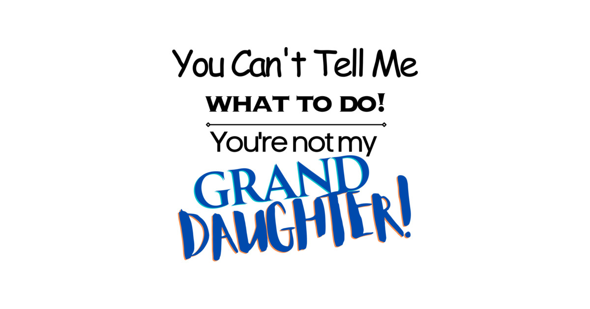 You Can't Tell Me What To Do You're Not My Grand Daughter Tank Top - Image 2