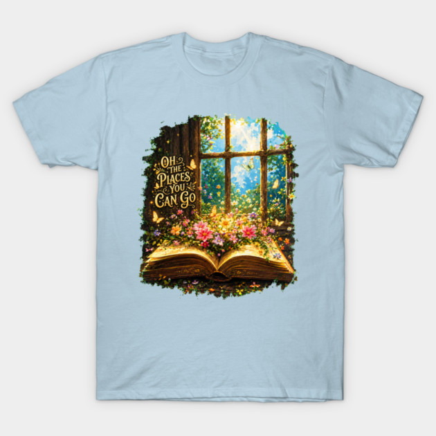 Oh, The Places You Can Go T-Shirt