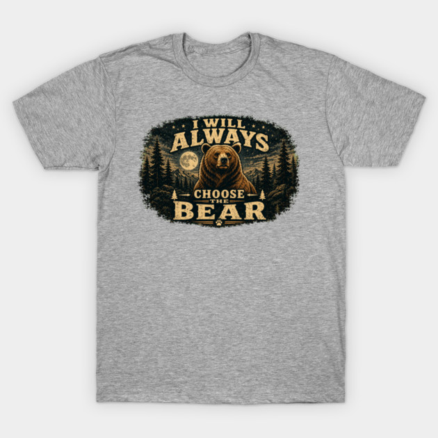 I Will Always Choose The Bear T-Shirt