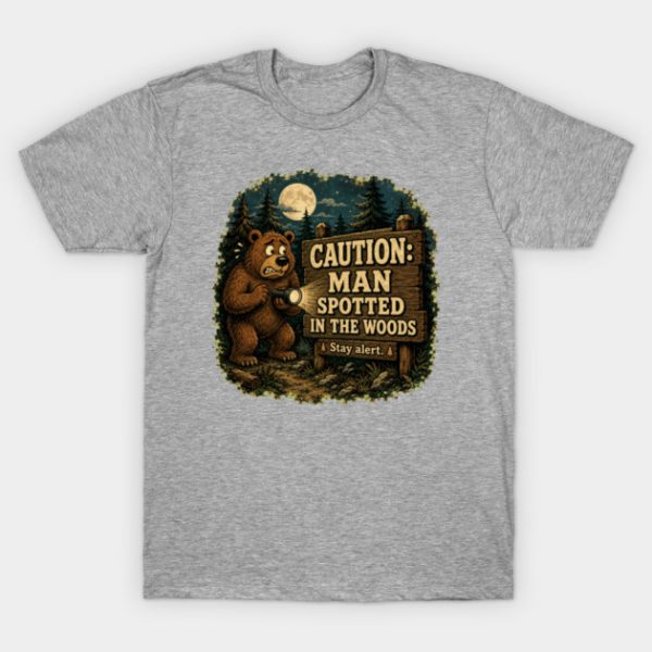Caution: Man Spotted In The Woods T-Shirt