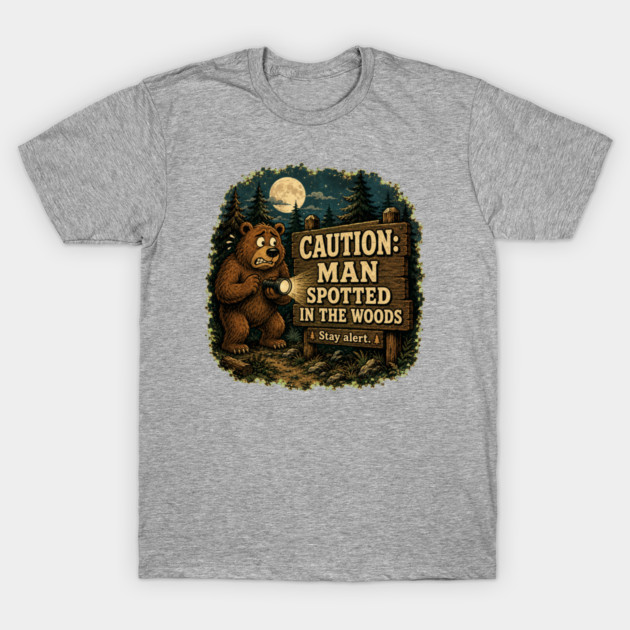 Caution: Man Spotted In The Woods T-Shirt