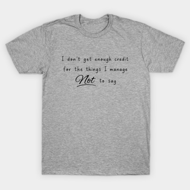 I Don't Get Enough Credit T-Shirt