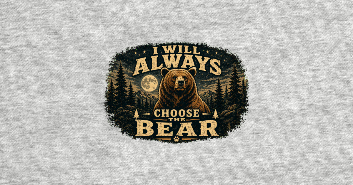 I Will Always Choose The Bear T-Shirt - Image 2
